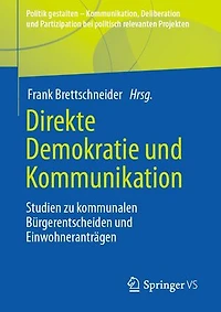 Direkte Demokratie und Kommunikation: Studien zu kommunalen Bürgerentscheiden und Einwohneranträgen