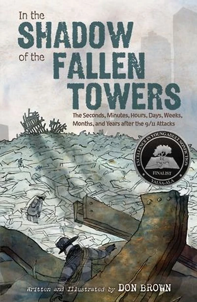 the Shadow of Fallen Towers: Seconds, Minutes, Hours, Days, Weeks, Months, and Years after 9/11 Attacks: A Graphic Novel