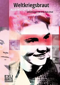 Weltkriegsbraut: Alleingelassen. Die Aufzeichnungen der Erna Paula Schad