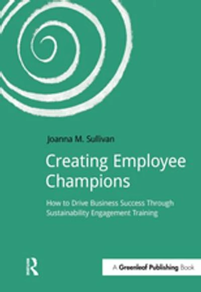 Creating Employee Champions: How To Drive Business Success Through Sustainability Engagement Training