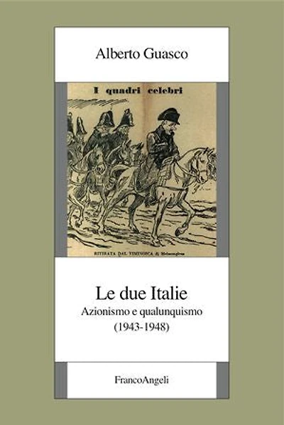 Le due Italie.: Azionismo e qualunquismo (1943-1948)