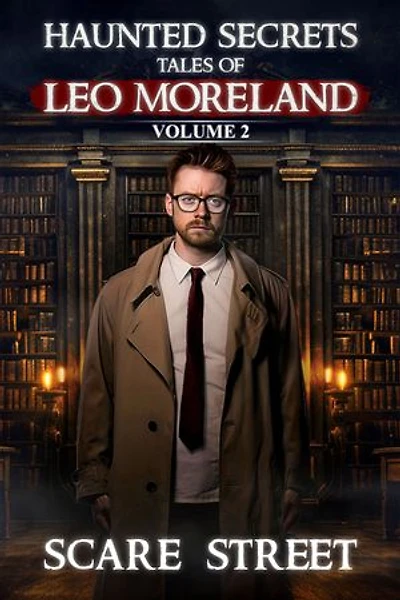 Haunted Secrets: Tales of Leo Moreland Vol. 2: Short Horror Stories Anthology