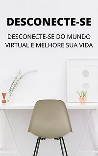 Desligue-se: Desconecte-se do Mundo Virtual e Melhore Sua Vida