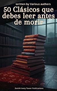 50 Clásicos que debes leer antes de morir: La Biblioteca Definitiva de la Literatura Universal