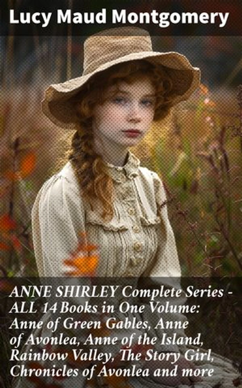 ANNE SHIRLEY Complete Series - ALL 14 Books in One Volume: Anne of Green Gables, Anne of Avonlea, Anne of the Island, Rainbow Valley, The Story Girl, Chronicles of Avonlea and more: Enriched edition.