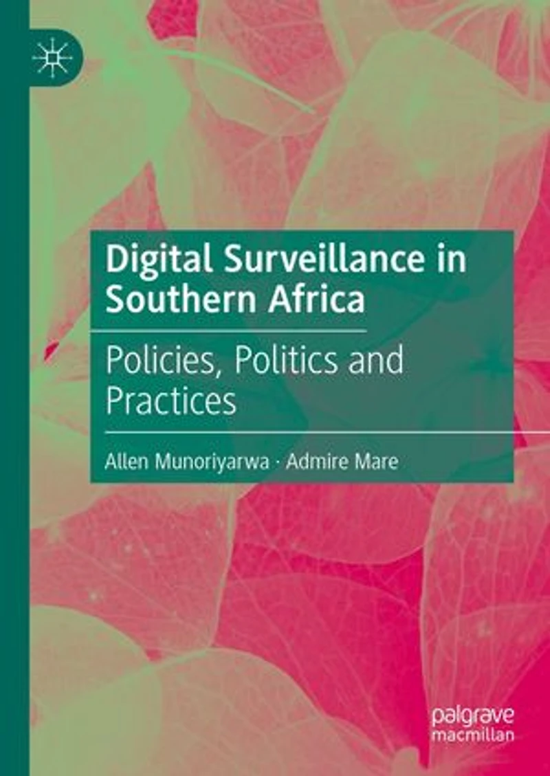 Digital Surveillance Southern Africa: POLICIES, POLITICS AND PRACTICES