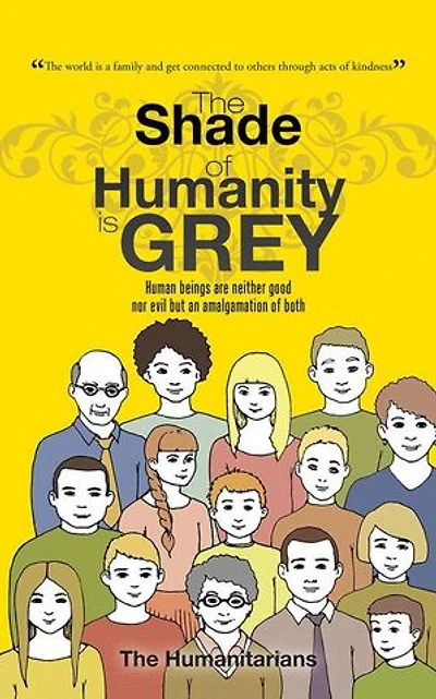 The Shade of Humanity is Grey: Human beings are neither good nor evil but an amalgamation both