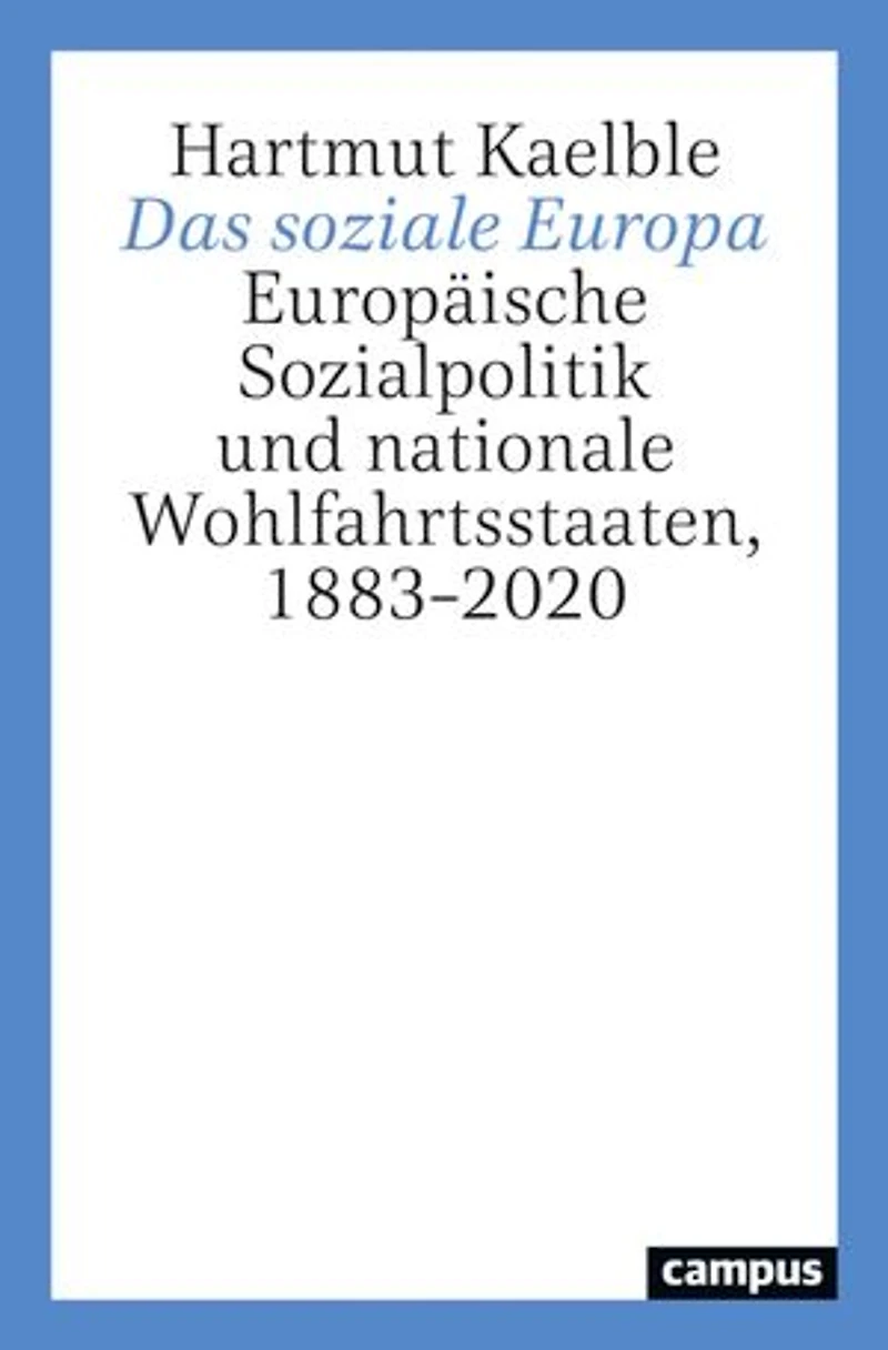 Das soziale Europa: Europäische Sozialpolitik und nationale Wohlfahrtsstaaten, 1883–2020