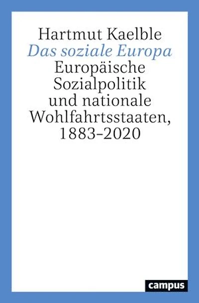 Das soziale Europa: Europäische Sozialpolitik und nationale Wohlfahrtsstaaten, 1883–2020