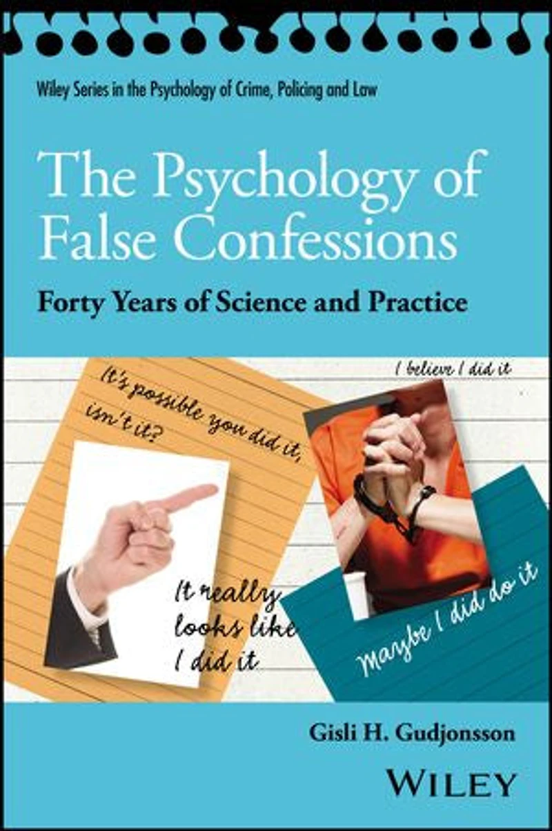 The Psychology of False Confessions: Forty Years Science and Practice