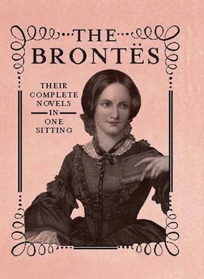 The Brontes: The Complete Novels in One Sitting