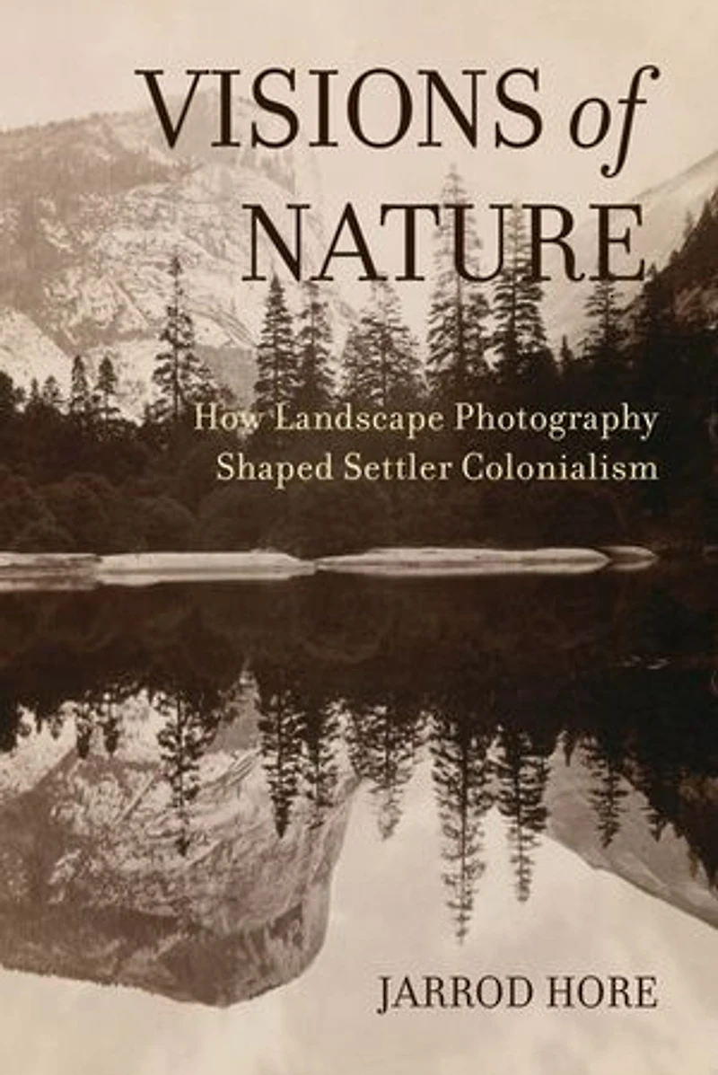 Visions Of Nature: How Landscape Photography Shaped Settler Colonialism