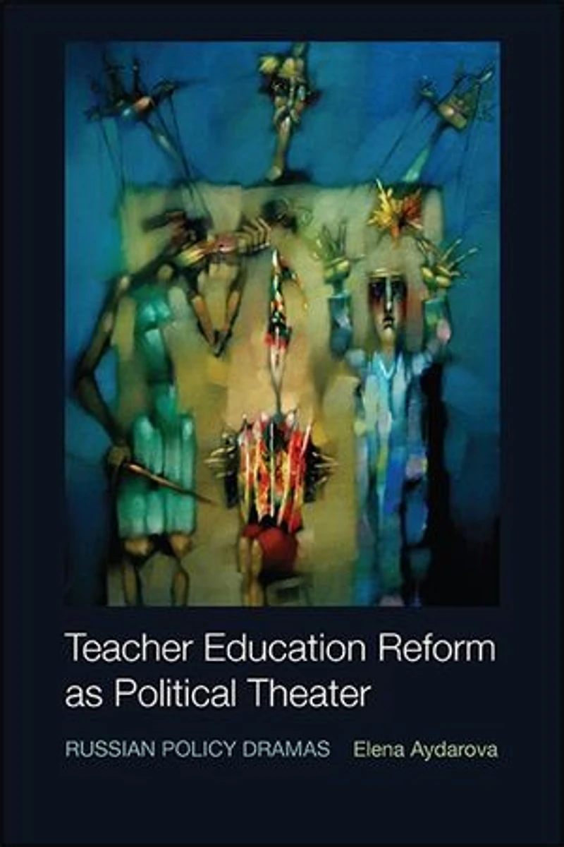 Teacher Education Reform as Political Theater: Russian Policy Dramas