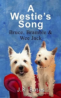 A Westie's Song: Bruce, Bramble & Wee Jack
