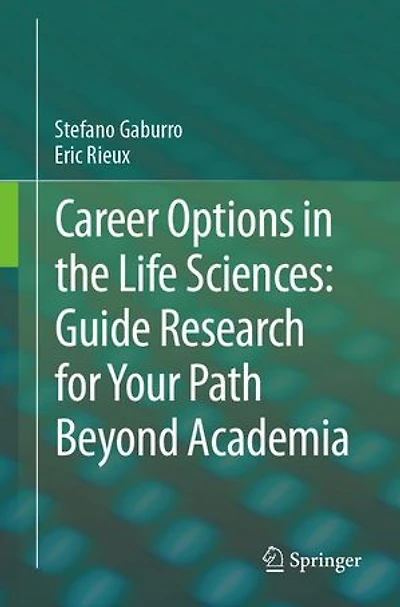 Career Options the Life Sciences: Guide Research for Your Path Beyond Academia