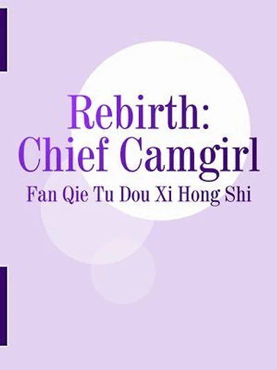 Rebirth: Chief Camgirl: Volume 1