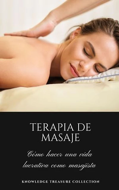 Terapia de Masaje: Cómo hacer una vida lucrativa como Masajista