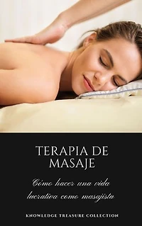 Terapia de Masaje: Cómo hacer una vida lucrativa como Masajista