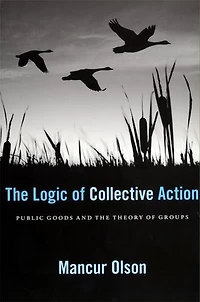 Logic of Collective Action: Public Goods and the Theory Groups, With a New Preface Appendix