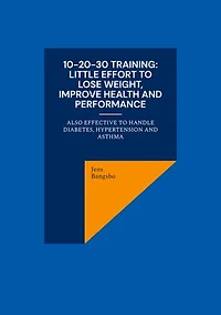 10-20-30 training: Little effort to lose weight, improve health and performance: also effective handle diabetes, hypertension asthma