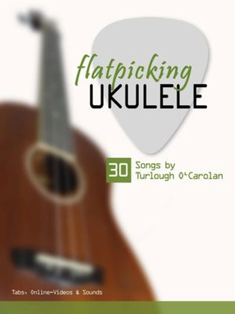 flatpicking Ukulele - 30 Songs by Turlough O'Carolan: Tabs, Online-Videos & Sounds