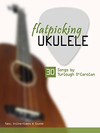 flatpicking Ukulele - 30 Songs by Turlough O'Carolan: Tabs, Online-Videos & Sounds
