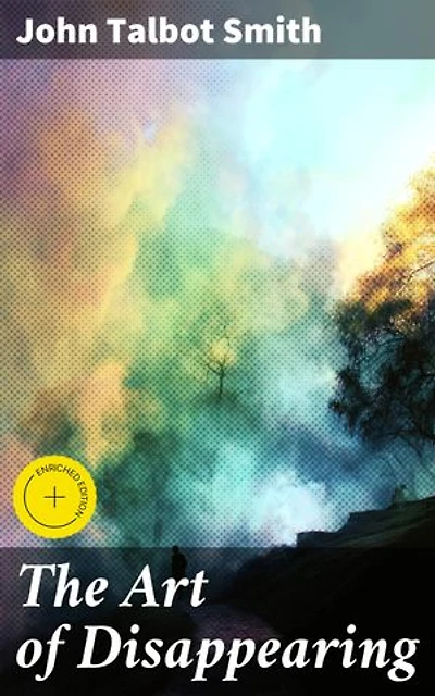 The Art of Disappearing: Enriched edition. Unraveling Vanishing Acts and Literary Enigmas