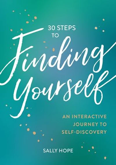 30 Steps to Finding Yourself: An Interactive Journey Self-Discovery