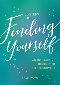 30 Steps to Finding Yourself: An Interactive Journey Self-Discovery