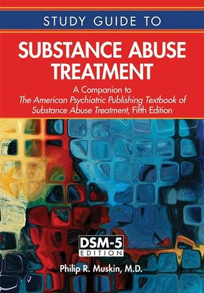 Study Guide to Substance Abuse Treatment: A Companion The American Psychiatric Publishing Textbook of Treatment, Fifth Edition