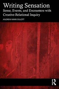 Writing Sensation: Sense, Events, and Encounters with Creative-Relational Inquiry