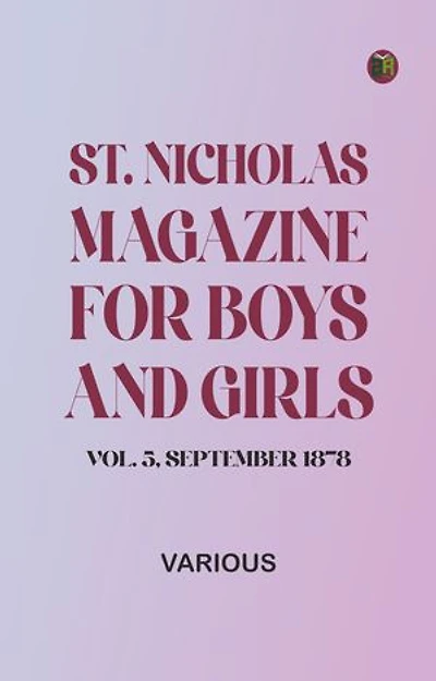 St. Nicholas Magazine for Boys and Girls, Vol. 5, September 1878