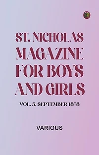 St. Nicholas Magazine for Boys and Girls, Vol. 5, September 1878