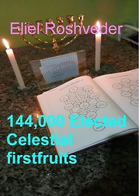144,000 Elected Celestial firstfruits: Prophecies and Kabbalah, #24