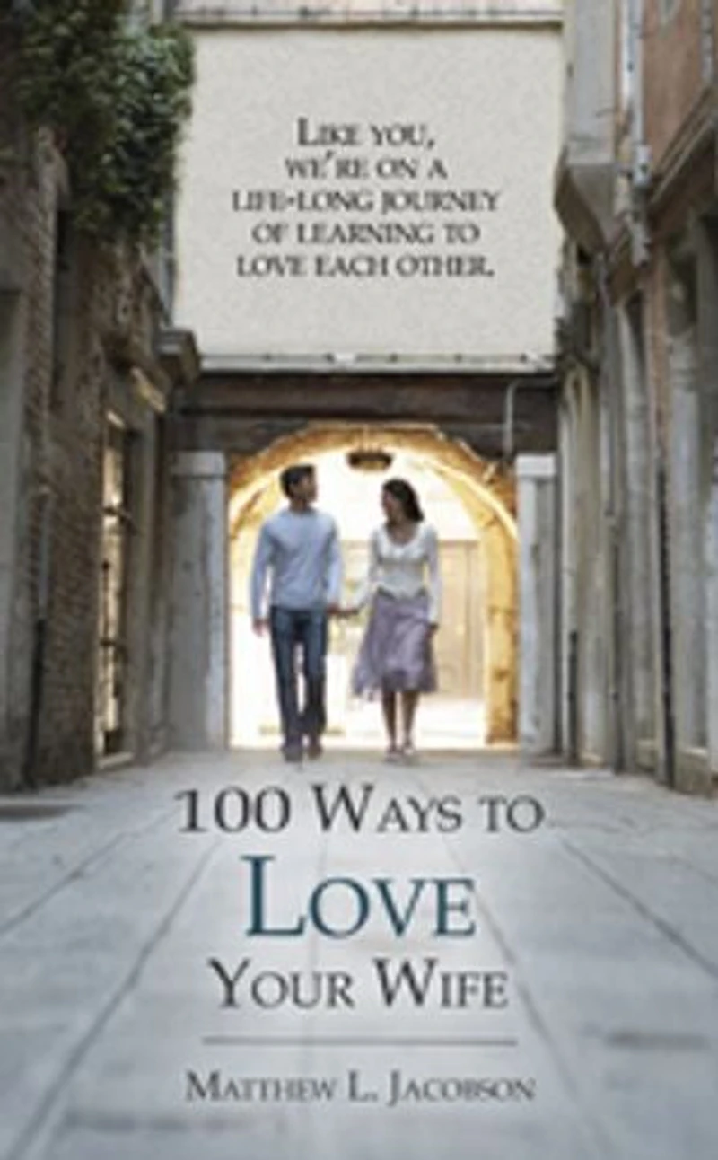 100 Ways to Love Your Wife: A Life-Long Journey of Learning to Love Each Other