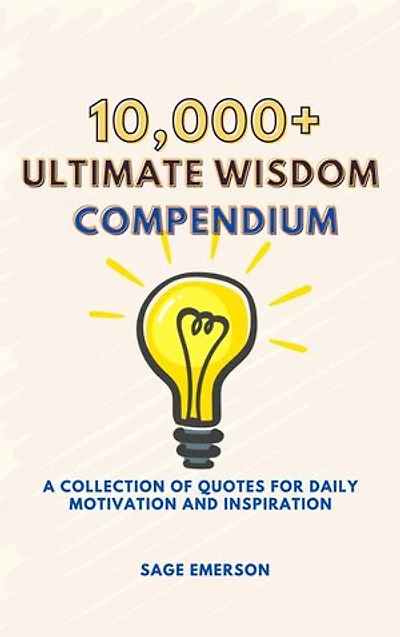 10,000+ Ultimate Wisdom Compendium: A Collection of Quotes for Daily Motivation and Inspiration