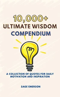 10,000+ Ultimate Wisdom Compendium: A Collection of Quotes for Daily Motivation and Inspiration