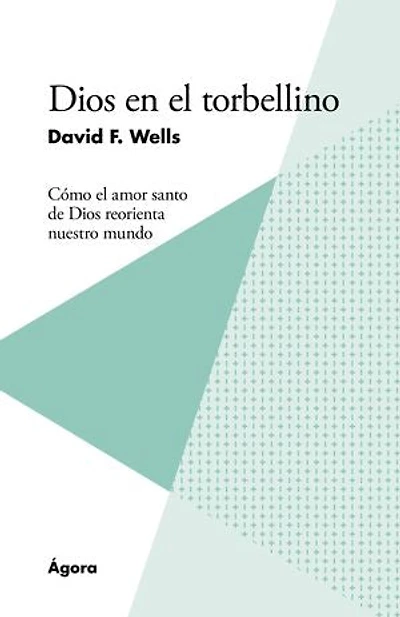 Dios en el torbellino: Cómo el amor santo de Dios reorienta nuestro mundo