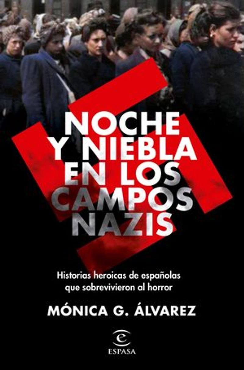 Noche y Niebla en los campos nazis: Historias heroicas de españolas que sobrevivieron al horror