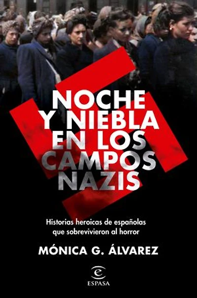 Noche y Niebla en los campos nazis: Historias heroicas de españolas que sobrevivieron al horror