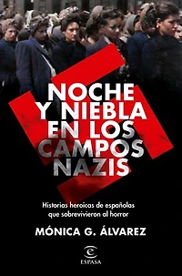 Noche y Niebla en los campos nazis: Historias heroicas de españolas que sobrevivieron al horror
