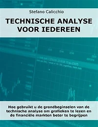 Technische analyse voor iedereen: Hoe gebruikt u de grondbeginselen van de technische analyse om grafieken te lezen en de financiële markten beter te begrijpen