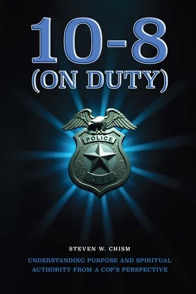 10-8 (On Duty): Understanding Purpose and Spiritual Authority from a Cop's Perspective