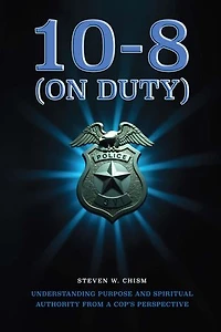 10-8 (On Duty): Understanding Purpose and Spiritual Authority from a Cop's Perspective