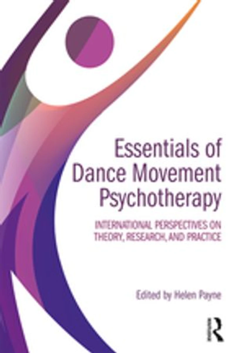Essentials Of Dance Movement Psychotherapy: International Perspectives On Theory, Research, And Practice