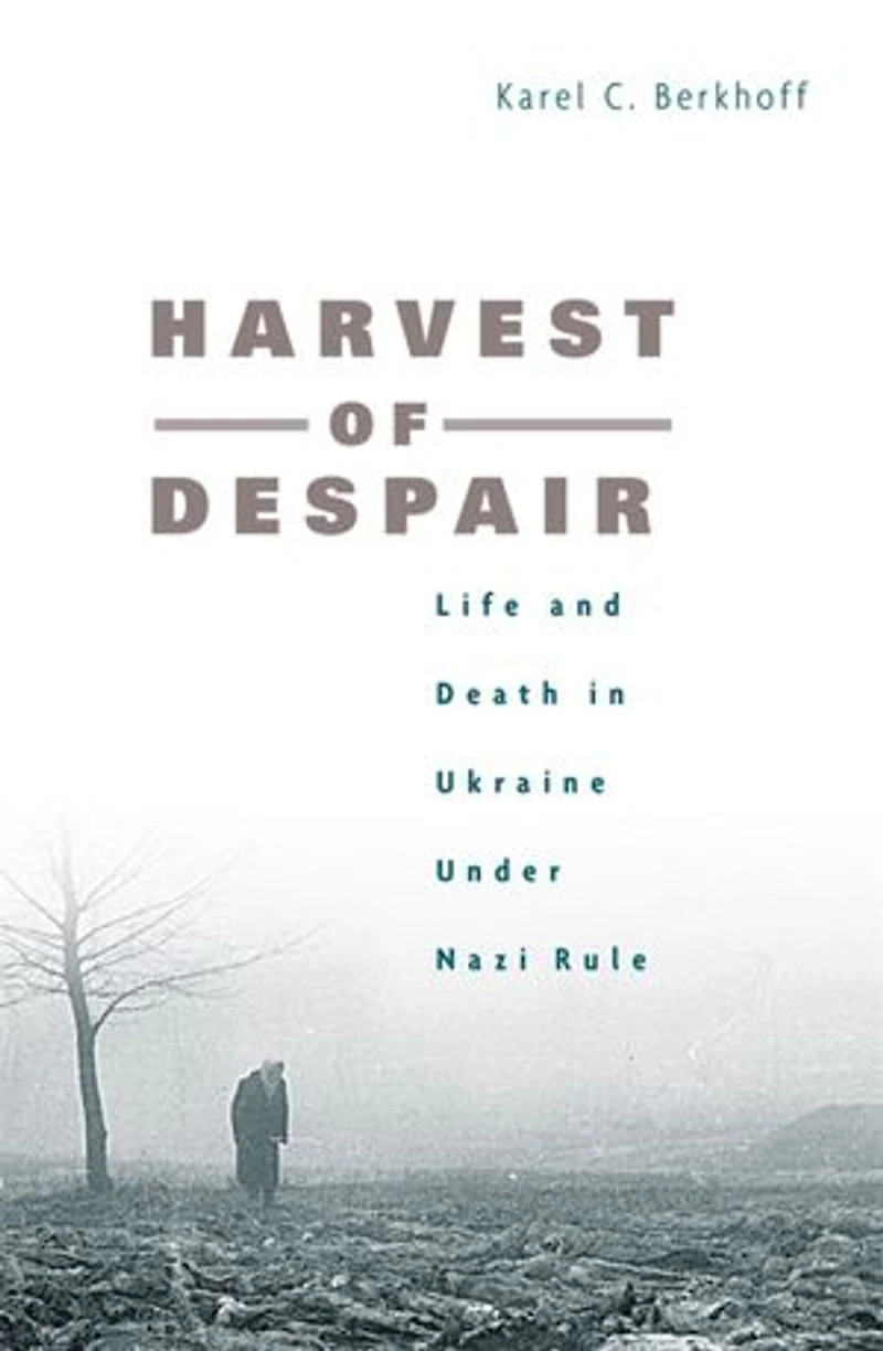 Harvest of Despair: Life and Death Ukraine under Nazi Rule