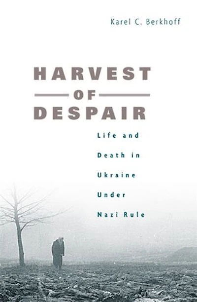 Harvest of Despair: Life and Death Ukraine under Nazi Rule