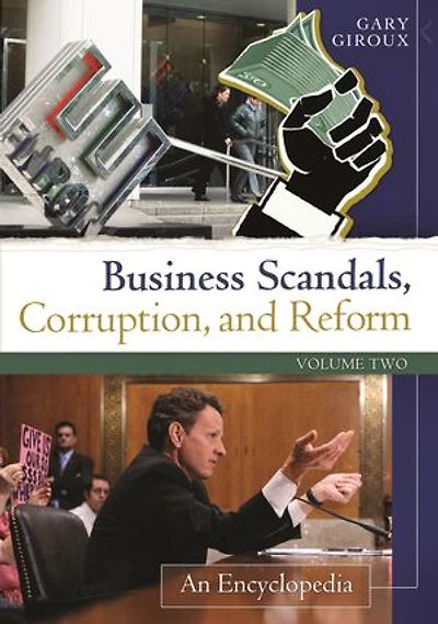 Business Scandals, Corruption, and Reform: An Encyclopedia [2 volumes]