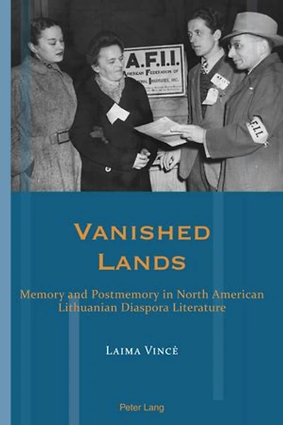 Vanished Lands: Memory and Postmemory North American Lithuanian Diaspora Literature