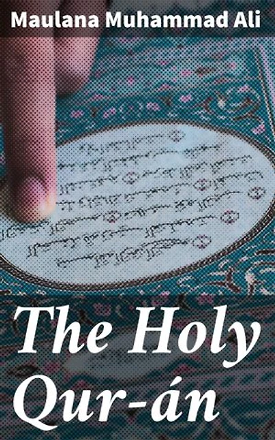The Holy Qur-án: Enriched edition. An Invaluable Guide to Islamic Scripture and Culture